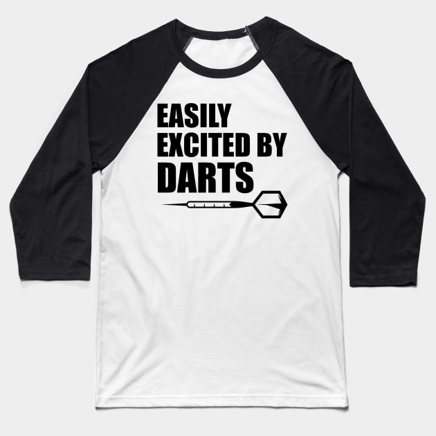 Darts - Easily excited by darts Baseball T-Shirt by KC Happy Shop